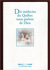 Dix médecins du Québec nous parlent de Dieu